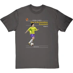Football Classics: How To Do Everything, Everywhere By Ronaldinho Gaucho T-Shirt -ThinkWear Collective Sales football classics how to do everything everywhere tshirt charcoaltshirt