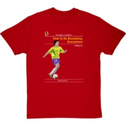 Football Classics: How To Do Everything, Everywhere By Ronaldinho Gaucho T-Shirt -ThinkWear Collective Sales football classics how to do everything everywhere tshirt redtshirt