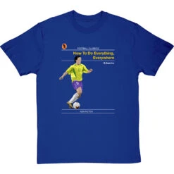 Football Classics: How To Do Everything, Everywhere By Ronaldinho Gaucho T-Shirt -ThinkWear Collective Sales football classics how to do everything everywhere tshirt royalbluetshirt