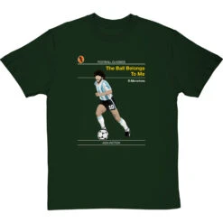 Football Classics: The Ball Belongs To Me By Diego Maradona T-Shirt -ThinkWear Collective Sales football classics the ball belongs to me tshirt bottlegreentshirt