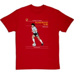 Football Classics: The Ball Belongs To Me By Diego Maradona T-Shirt -ThinkWear Collective Sales football classics the ball belongs to me tshirt redtshirt