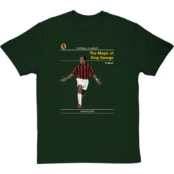 Football Classics: The Magic Of King George By George Weah T-Shirt -ThinkWear Collective Sales football classics the magic of king george tshirt bottlegreentshirt