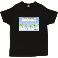 Getting Older Isn't The Same As Growing Up T-Shirt -ThinkWear Collective Sales getting older tshirt black mens v neck tshirt