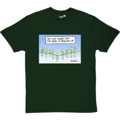 Getting Older Isn't The Same As Growing Up T-Shirt