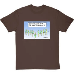 Getting Older Isn't The Same As Growing Up T-Shirt -ThinkWear Collective Sales getting older tshirt hazelnuttshirt