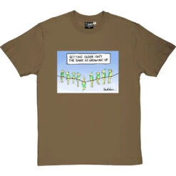 Getting Older Isn't The Same As Growing Up T-Shirt -ThinkWear Collective Sales getting older tshirt olivetshirt