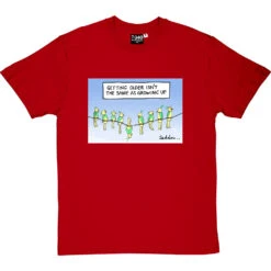 Getting Older Isn't The Same As Growing Up T-Shirt -ThinkWear Collective Sales getting older tshirt redtshirt