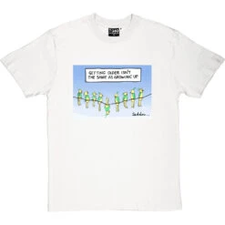 Getting Older Isn't The Same As Growing Up T-Shirt -ThinkWear Collective Sales getting older tshirt whitetshirt