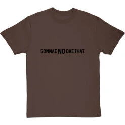 Gonnae No Dae That T-Shirt -ThinkWear Collective Sales gonnae no dae that tshirt 1 hazelnuttshirt