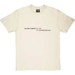 You Don't Search Google Google Searches You T-Shirt -ThinkWear Collective Sales google searches you tshirt 1 naturaltshirt