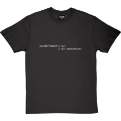 You Don't Search Google Google Searches You T-Shirt -ThinkWear Collective Sales google searches you tshirt 2 charcoaltshirt
