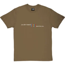 You Don't Search Google Google Searches You T-Shirt -ThinkWear Collective Sales google searches you tshirt 2 olivetshirt
