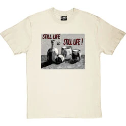 Still Life Is Still Life By Hadrian Richards T-Shirt -ThinkWear Collective Sales hadrian still life tshirt naturaltshirt