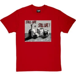 Still Life Is Still Life By Hadrian Richards T-Shirt -ThinkWear Collective Sales hadrian still life tshirt redtshirt