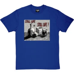 Still Life Is Still Life By Hadrian Richards T-Shirt -ThinkWear Collective Sales hadrian still life tshirt royalbluetshirt