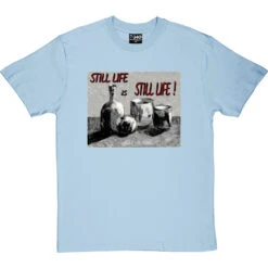 Still Life Is Still Life By Hadrian Richards T-Shirt -ThinkWear Collective Sales hadrian still life tshirt skybluetshirt