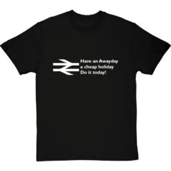 Have An Awayday, A Cheap Holiday, Do It Today! T-Shirt 27 Have An Awayday, A Cheap Holiday, Do It Today! T-Shirt -ThinkWear Collective Sales have an awayday tshirt 2 blacktshirt
