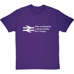 Have An Awayday, A Cheap Holiday, Do It Today! T-Shirt 24 Have An Awayday, A Cheap Holiday, Do It Today! T-Shirt -ThinkWear Collective Sales have an awayday tshirt 2 purpletshirt