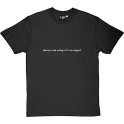 Have You Tried Turning It Off And On Again? T-Shirt -ThinkWear Collective Sales haveyoutriedturningitoff 2 charcoaltshirt