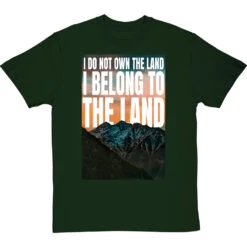 I Do Not Own The Land T-Shirt -ThinkWear Collective Sales i belong to the land tshirt bottlegreentshirt