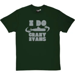 I Do Crazy Ivans T-Shirt -ThinkWear Collective Sales i do crazy ivans tshirt bottlegreentshirt