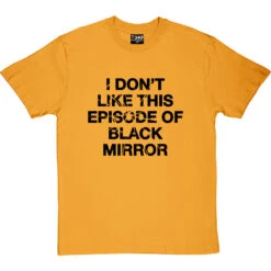 I Don't Like This Episode Of Black Mirror T-Shirt