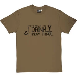 I Drink And I Know Things T-Shirt -ThinkWear Collective Sales i drink i know things tshirt 1 olivetshirt