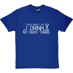 I Drink And I Know Things T-Shirt -ThinkWear Collective Sales i drink i know things tshirt 2 royalbluetshirt