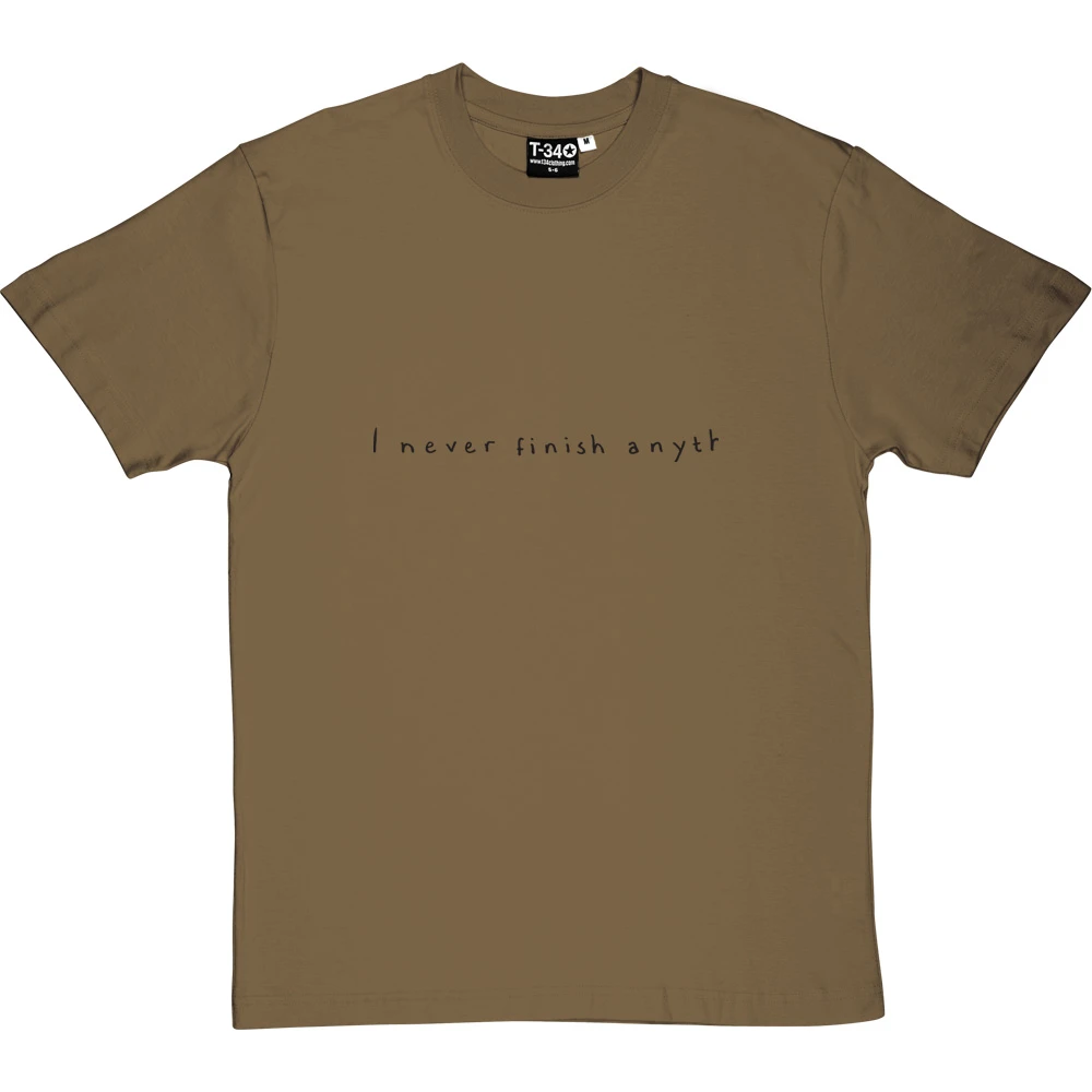 I Never Finish Anyth T-Shirt 8 I Never Finish Anyth T-Shirt - Image 8