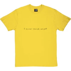 I Never Finish Anyth T-Shirt 23 I Never Finish Anyth T-Shirt -ThinkWear Collective Sales i never finish anyth tshirt 1 yellowtshirt