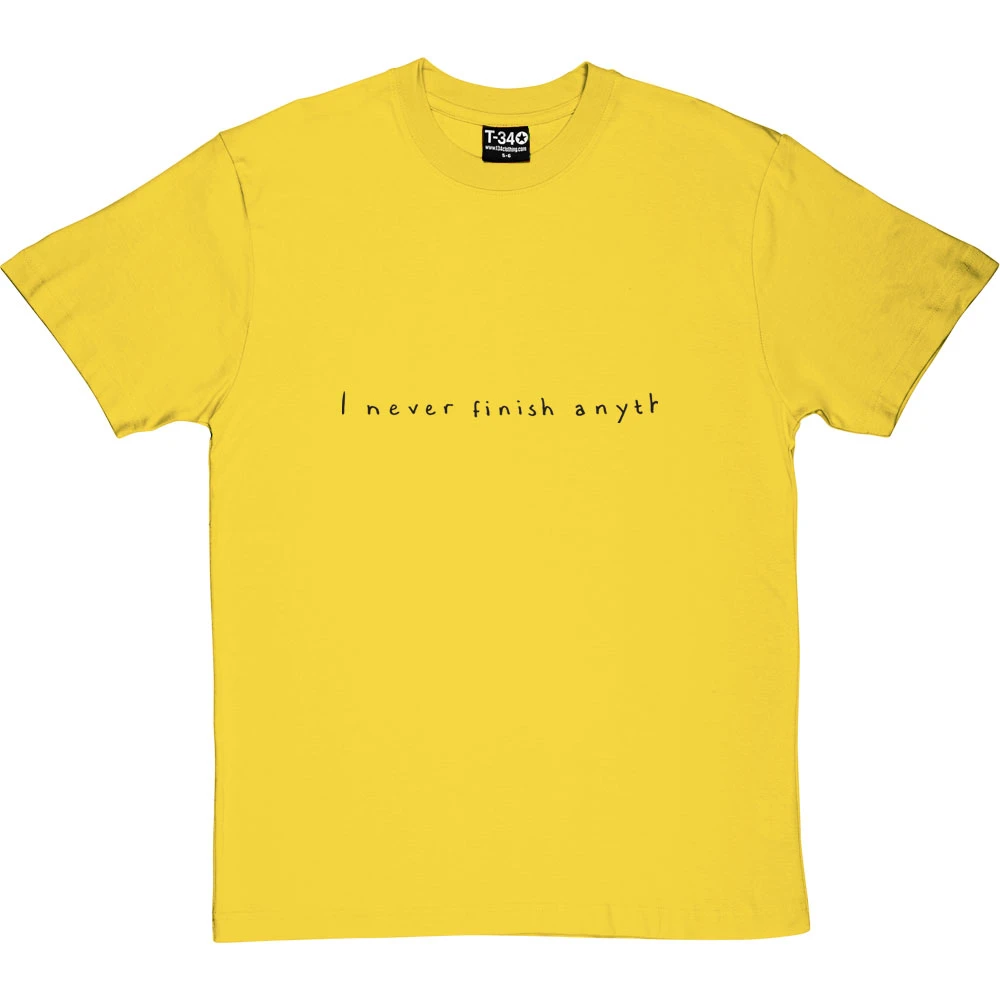 I Never Finish Anyth T-Shirt 4 I Never Finish Anyth T-Shirt - Image 4
