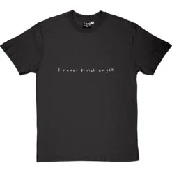 I Never Finish Anyth T-Shirt 32 I Never Finish Anyth T-Shirt -ThinkWear Collective Sales i never finish anyth tshirt 2 charcoaltshirt