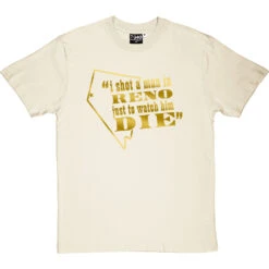 I Shot A Man In Reno T-Shirt -ThinkWear Collective Sales i shot a man in reno tshirt naturaltshirt