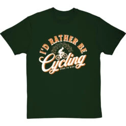 I'd Rather Be Cycling T-Shirt -ThinkWear Collective Sales id rather be cycling tshirt 2 bottlegreentshirt