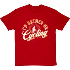 I'd Rather Be Cycling T-Shirt -ThinkWear Collective Sales id rather be cycling tshirt 2 redtshirt
