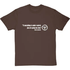 If Everything Is Under Control, You Are Going Too Slow T-Shirt -ThinkWear Collective Sales if everything is under control tshirt 178 hazelnuttshirt