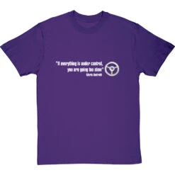 If Everything Is Under Control, You Are Going Too Slow T-Shirt -ThinkWear Collective Sales if everything is under control tshirt 178 purpletshirt