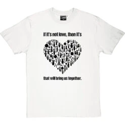 If It's Not Love T-Shirt -ThinkWear Collective Sales if its not love tshirt 1 whitetshirt