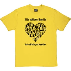 If It's Not Love T-Shirt -ThinkWear Collective Sales if its not love tshirt 1 yellowtshirt