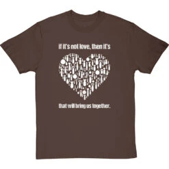 If It's Not Love T-Shirt -ThinkWear Collective Sales if its not love tshirt 2 hazelnuttshirt