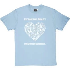 If It's Not Love T-Shirt -ThinkWear Collective Sales if its not love tshirt 2 skybluetshirt