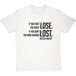 Bertolt Brecht "If You Fight You Might Lose" T-Shirt -ThinkWear Collective Sales if you fight you might lose tshirt 1 whitetshirt