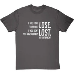Bertolt Brecht "If You Fight You Might Lose" T-Shirt -ThinkWear Collective Sales if you fight you might lose tshirt 2 charcoaltshirt