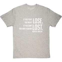 Bertolt Brecht "If You Fight You Might Lose" T-Shirt -ThinkWear Collective Sales if you fight you might lose tshirt 2 lightoxfordtshirt