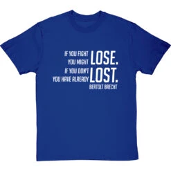 Bertolt Brecht "If You Fight You Might Lose" T-Shirt -ThinkWear Collective Sales if you fight you might lose tshirt 2 royalbluetshirt
