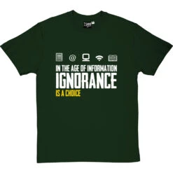 Ignorance Is A Choice T-Shirt -ThinkWear Collective Sales ignorance is a choice tshirt 2 bottlegreentshirt