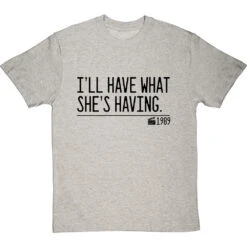 I'll Have What She's Having T-Shirt -ThinkWear Collective Sales ill have what shes having quote tshirt 1 lightoxfordtshirt
