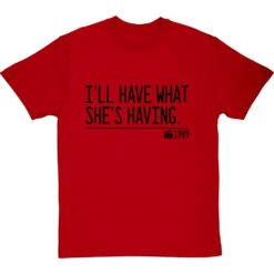 I'll Have What She's Having T-Shirt -ThinkWear Collective Sales ill have what shes having quote tshirt 1 redtshirt