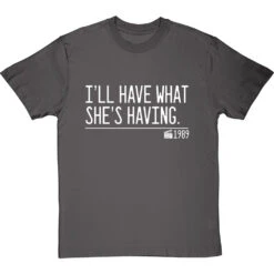 I'll Have What She's Having T-Shirt -ThinkWear Collective Sales ill have what shes having quote tshirt 2 charcoaltshirt