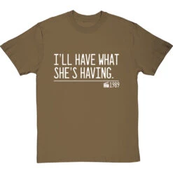 I'll Have What She's Having T-Shirt -ThinkWear Collective Sales ill have what shes having quote tshirt 2 olivetshirt